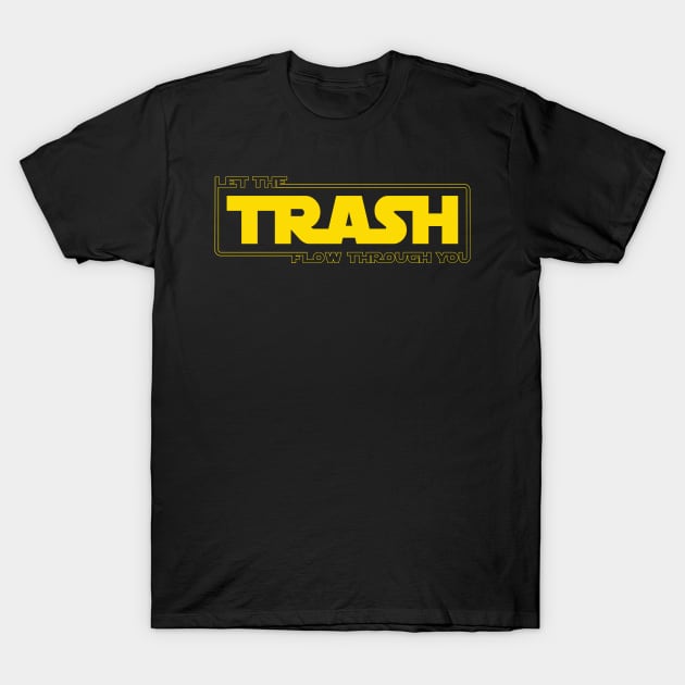 Let The Trash Flow Through You T-Shirt by bucketthetrashpanda